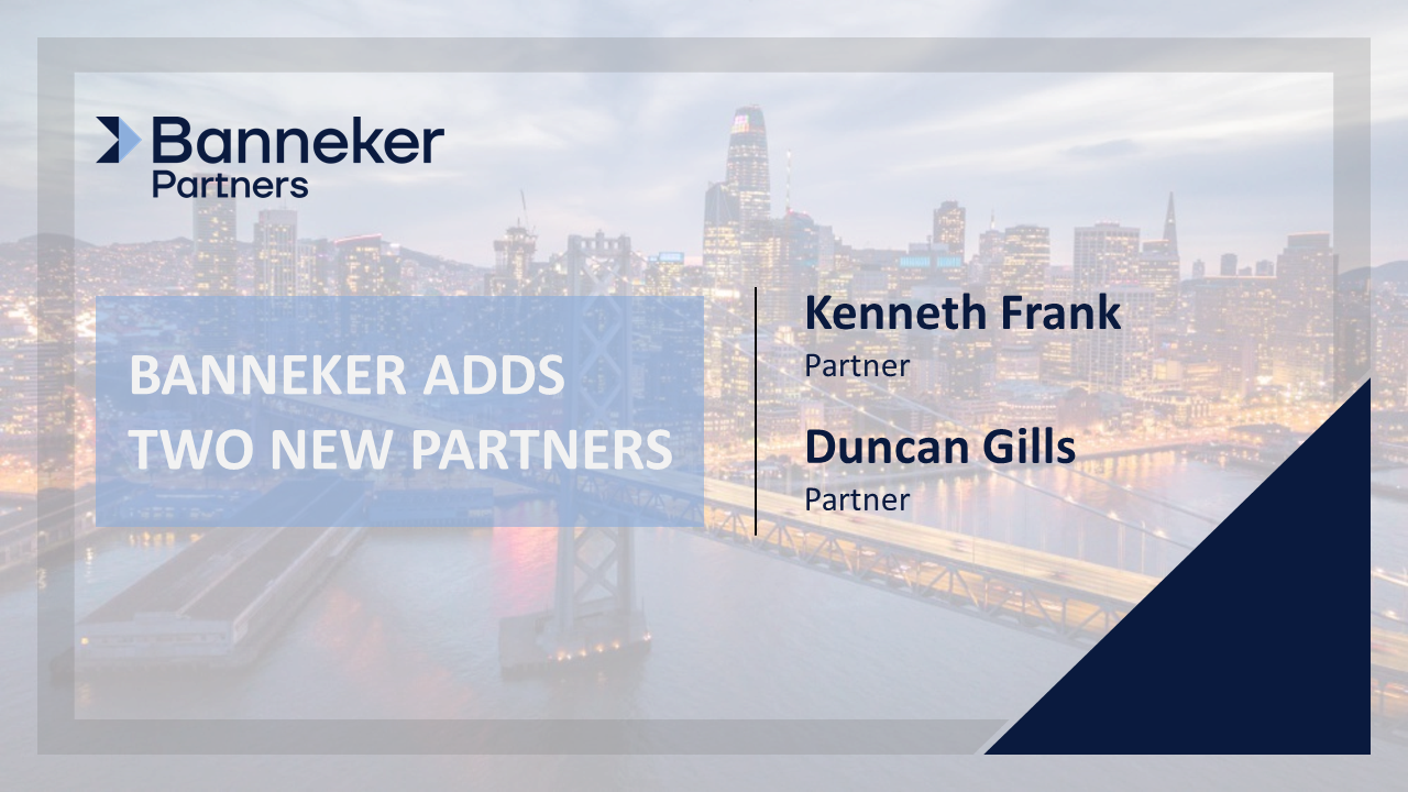Kenneth Frank and Duncan Gills Join Banneker as Its Newest Partners