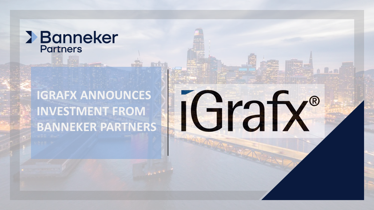 iGrafx Announces Investment from Banneker Partners